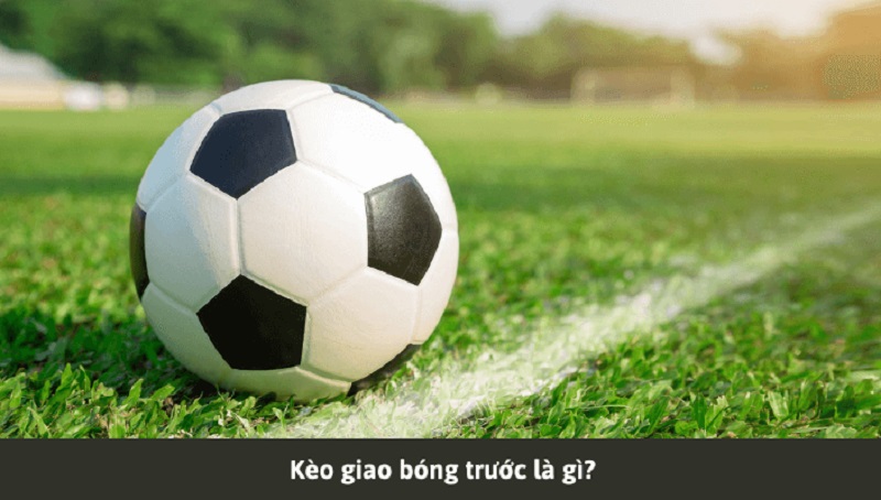 Khái niệm kèo giao bóng trước